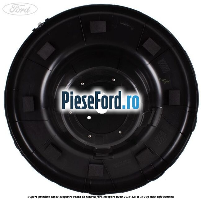 Suport prindere capac acoperire roata de rezerva Ford EcoSport 2013-2018 1.5 Ti 140 cp UEJB, UEJE benzina