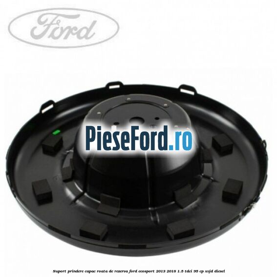 Suport prindere capac roata de rezerva Ford EcoSport 2013-2018 1.5 TDCi 95 cp XVJD diesel