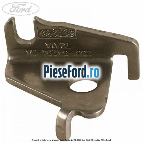 Suport prindere catalizator Ford Fiesta 2002-2005 1.4 TDCi 68 cp F6JA, F6JB diesel