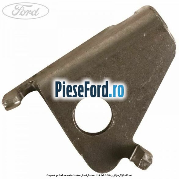Suport prindere catalizator Ford Fusion 1.4 TDCi 68 cp Suport prindere catalizator Ford Fusion 1.4 TDCi 68 cp F6JA, F6JB diesel