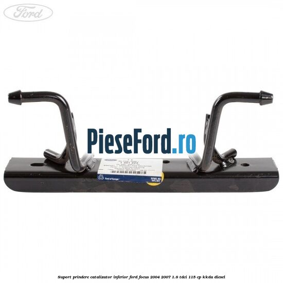 Suport prindere catalizator inferior Ford Focus 2004-2007 1.8 TDCi 115 cp Suport prindere catalizator inferior Ford Focus 2004-2007 1.8 TDCi 115 cp KKDA diesel