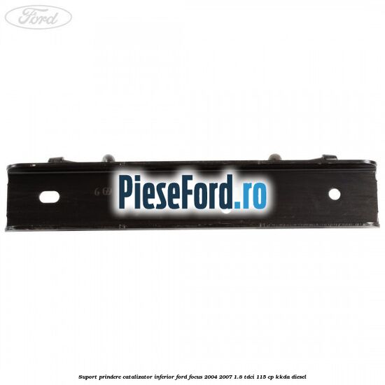 Suport prindere catalizator inferior Ford Focus 2004-2007 1.8 TDCi 115 cp Suport prindere catalizator inferior Ford Focus 2004-2007 1.8 TDCi 115 cp KKDA diesel