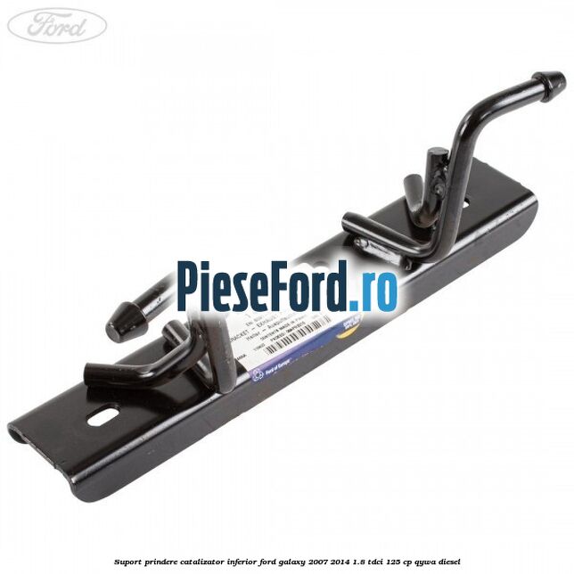 Suport prindere catalizator inferior Ford Galaxy 2007-2014 1.8 TDCi 125 cp QYWA diesel