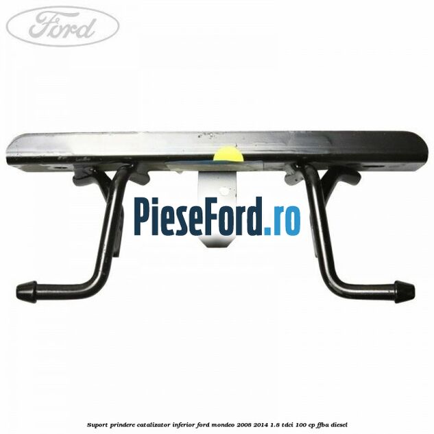 Suport prindere catalizator inferior Ford Mondeo 2008-2014 1.8 TDCi 100 cp Suport prindere catalizator inferior Ford Mondeo 2008-2014 1.8 TDCi 100 cp FFBA diesel