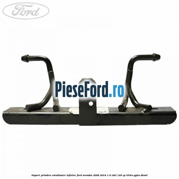 Suport prindere catalizator inferior Ford Mondeo 2008-2014 1.8 TDCi 125 cp Suport prindere catalizator inferior Ford Mondeo 2008-2014 1.8 TDCi 125 cp KHBA, QYBA diesel