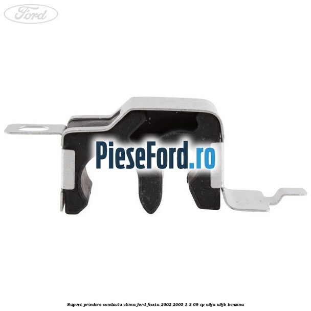 Suport prindere conducta clima Ford Fiesta 2002-2005 1.3 69 cp A9JA, A9JB benzina