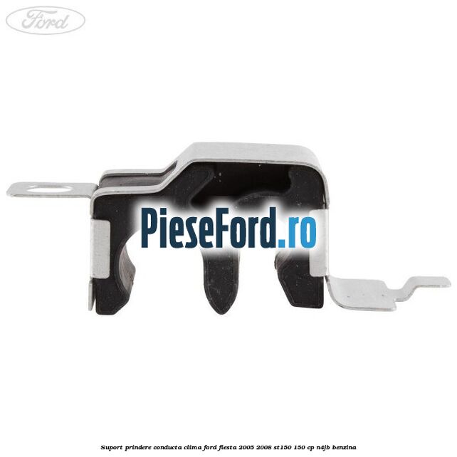 Suport prindere conducta clima Ford Fiesta 2005-2008 ST150 150 cp Suport prindere conducta clima Ford Fiesta 2005-2008 ST150 150 cp N4JB benzina