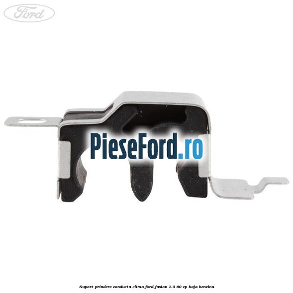 Suport prindere conducta clima Ford Fusion 1.3 60 cp BAJA benzina