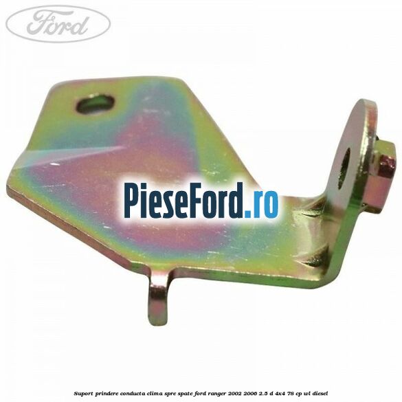 Suport prindere conducta clima spre spate Ford Ranger 2002-2006 2.5 D 4x4 78 cp Suport prindere conducta clima spre spate Ford Ranger 2002-2006 2.5 D 4x4 78 cp WL diesel