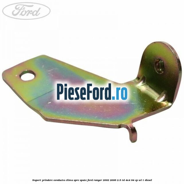 Suport prindere conducta clima spre spate Ford Ranger 2002-2006 2.5 TD 4x4 84 cp WL-T diesel