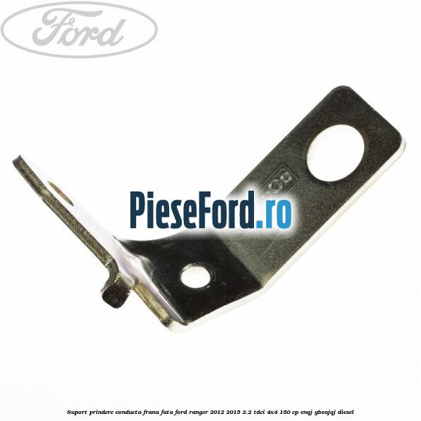 Suport prindere conducta frana fata Ford Ranger 2012-2015 2.2 TDCi 4x4 150 cp ENQJ, GBVAJQJ diesel