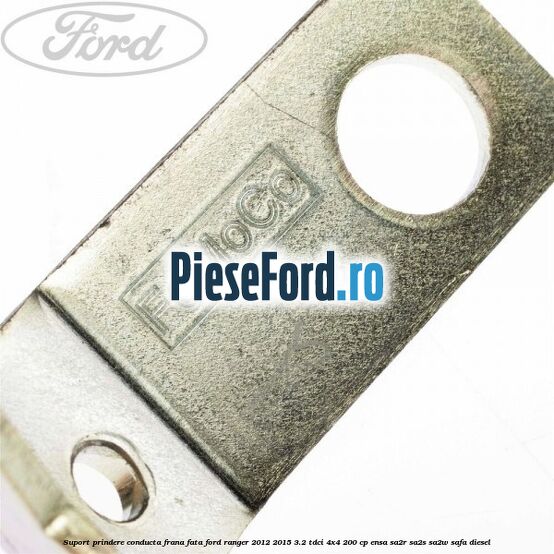 Suport prindere conducta frana fata Ford Ranger 2012-2015 3.2 TDCi 4x4 200 cp ENSA, SA2R, SA2S, SA2W, SAFA diesel