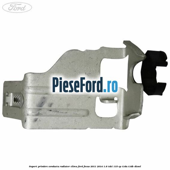 Suport prindere conducta radiator clima Ford Focus 2011-2014 1.6 TDCi 115 cp T1DA, T1DB diesel