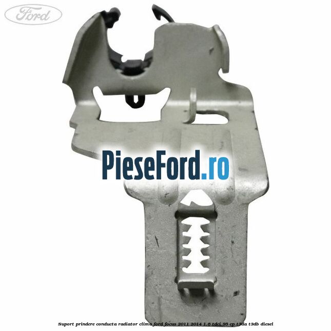 Suport prindere conducta radiator clima Ford Focus 2011-2014 1.6 TDCi 95 cp Suport prindere conducta radiator clima Ford Focus 2011-2014 1.6 TDCi 95 cp T3DA, T3DB diesel