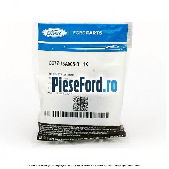 Suport prindere far stanga spre centru Ford Mondeo 2014-2018 1.5 TDCi 120 cp UGCC, XUCA diesel