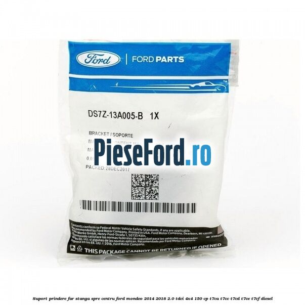 Suport prindere far stanga spre centru Ford Mondeo 2014-2018 2.0 TDCi 4x4 150 cp T7CA, T7CC, T7CD, T7CE, T7CF diesel