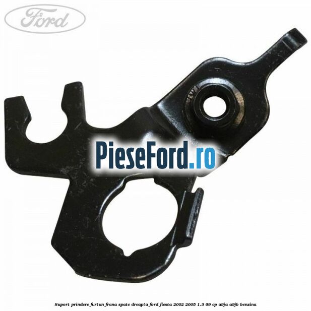 Suport prindere furtun frana spate dreapta Ford Fiesta 2002-2005 1.3 69 cp A9JA, A9JB benzina