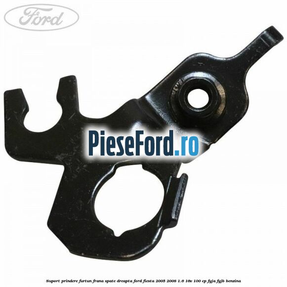 Suport prindere furtun frana spate dreapta Ford Fiesta 2005-2008 1.6 16V 100 cp FYJA, FYJB benzina