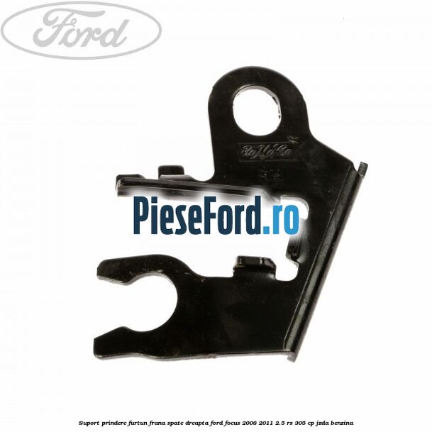 Suport prindere furtun frana spate dreapta Ford Focus 2008-2011 2.5 RS 305 cp JZDA benzina