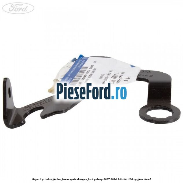 Suport prindere furtun frana spate dreapta Ford Galaxy 2007-2014 1.8 TDCi 100 cp FFWA diesel