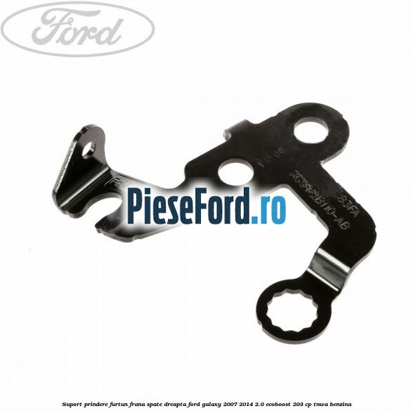 Suport prindere furtun frana spate dreapta Ford Galaxy 2007-2014 2.0 EcoBoost 203 cp TNWA benzina