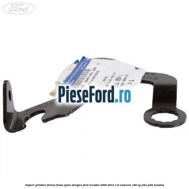 Suport prindere furtun frana spate dreapta Ford Mondeo 2008-2014 1.6 EcoBoost 160 cp JTBA, JTBB benzina