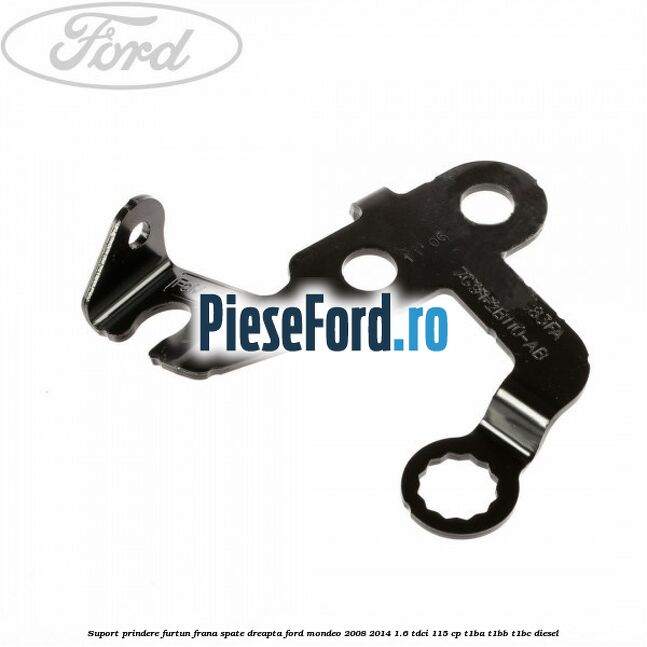 Suport prindere furtun frana spate dreapta Ford Mondeo 2008-2014 1.6 TDCi 115 cp T1BA, T1BB, T1BC diesel