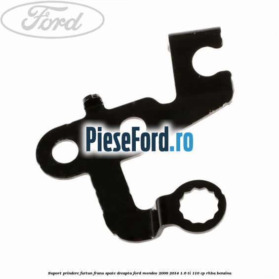 Suport prindere furtun frana spate dreapta Ford Mondeo 2008-2014 1.6 Ti 110 cp RHBA benzina
