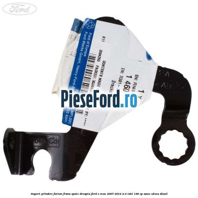 Suport prindere furtun frana spate dreapta Ford S-Max 2007-2014 2.0 TDCi 136 cp Suport prindere furtun frana spate dreapta Ford S-Max 2007-2014 2.0 TDCi 136 cp AZWC, UKWA diesel