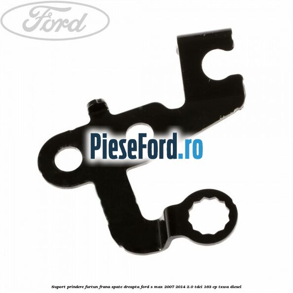 Suport prindere furtun frana spate dreapta Ford S-Max 2007-2014 2.0 TDCi 163 cp TXWA diesel