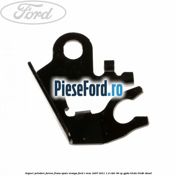 Suport prindere furtun frana spate stanga Ford C-Max 2007-2011 1.6 TDCi 90 cp GPDA, HHDA, HHDB diesel