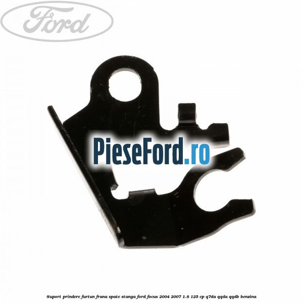 Suport prindere furtun frana spate stanga Ford Focus 2004-2007 1.8 125 cp Q7DA, QQDA, QQDB benzina