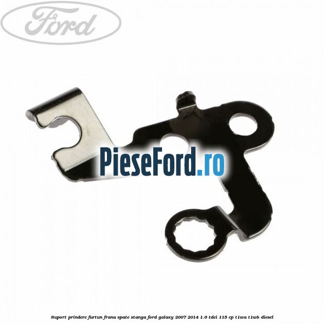 Suport prindere furtun frana spate stanga Ford Galaxy 2007-2014 1.6 TDCi 115 cp Suport prindere furtun frana spate stanga Ford Galaxy 2007-2014 1.6 TDCi 115 cp T1WA, T1WB diesel