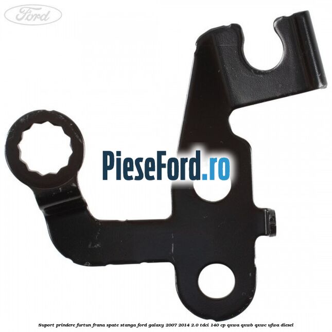 Suport prindere furtun frana spate stanga Ford Galaxy 2007-2014 2.0 TDCi 140 cp Suport prindere furtun frana spate stanga Ford Galaxy 2007-2014 2.0 TDCi 140 cp QXWA, QXWB, QXWC, UFWA diesel