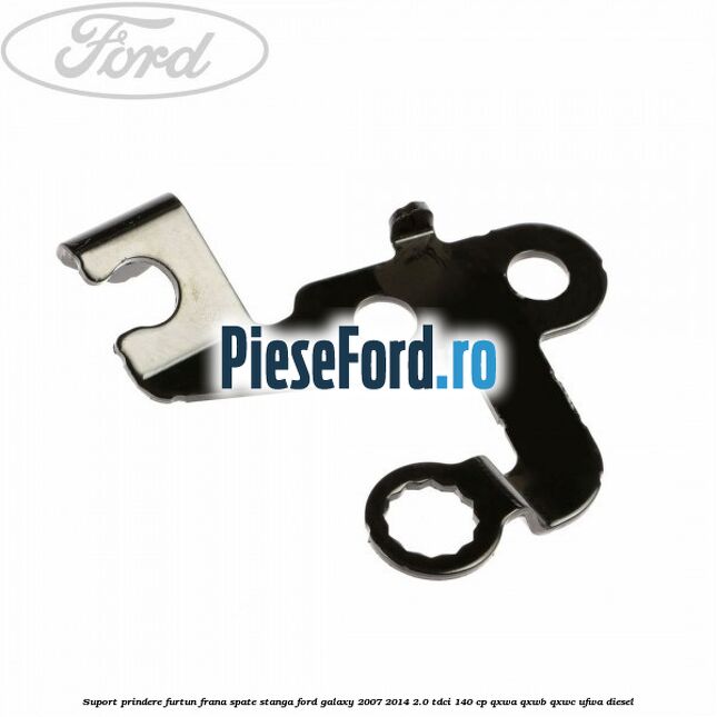 Suport prindere furtun frana spate stanga Ford Galaxy 2007-2014 2.0 TDCi 140 cp Suport prindere furtun frana spate stanga Ford Galaxy 2007-2014 2.0 TDCi 140 cp QXWA, QXWB, QXWC, UFWA diesel