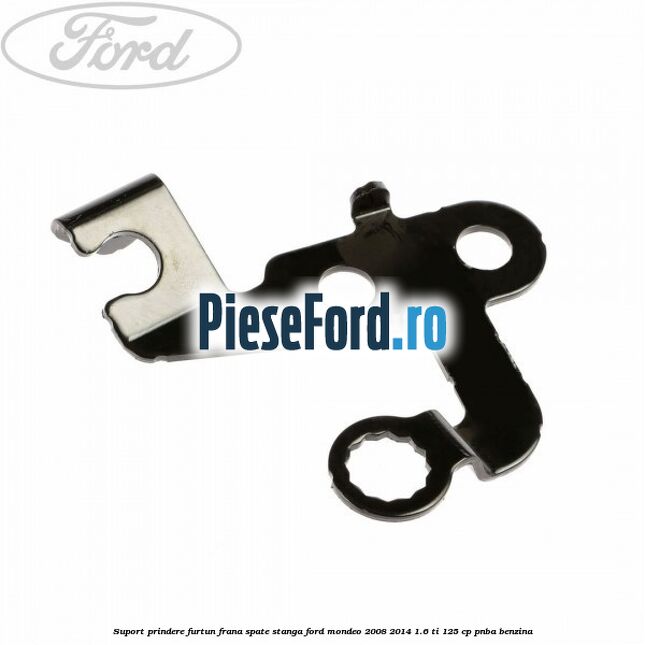 Suport prindere furtun frana spate stanga Ford Mondeo 2008-2014 1.6 Ti 125 cp PNBA benzina