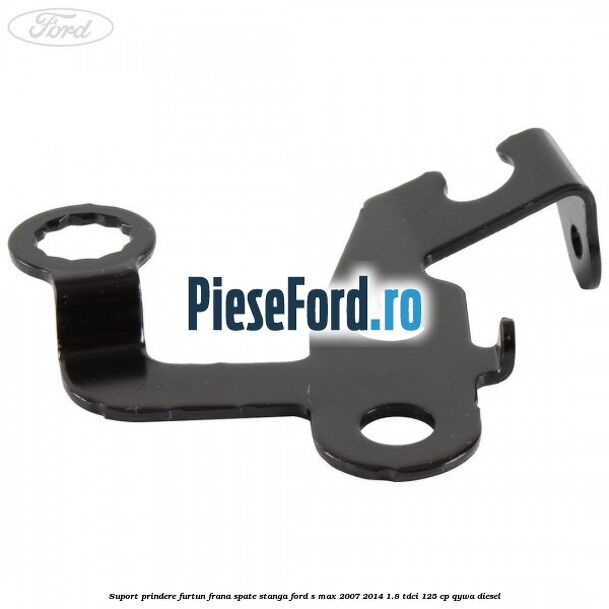 Suport prindere furtun frana spate stanga Ford S-Max 2007-2014 1.8 TDCi 125 cp QYWA diesel