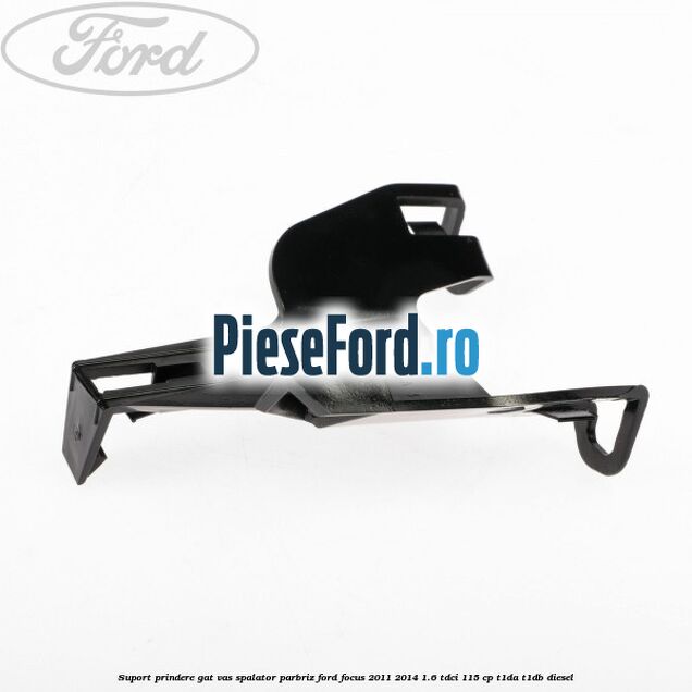 Suport prindere gat vas spalator parbriz Ford Focus 2011-2014 1.6 TDCi 115 cp T1DA, T1DB diesel