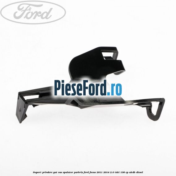 Suport prindere gat vas spalator parbriz Ford Focus 2011-2014 2.0 TDCi 136 cp UKDB diesel
