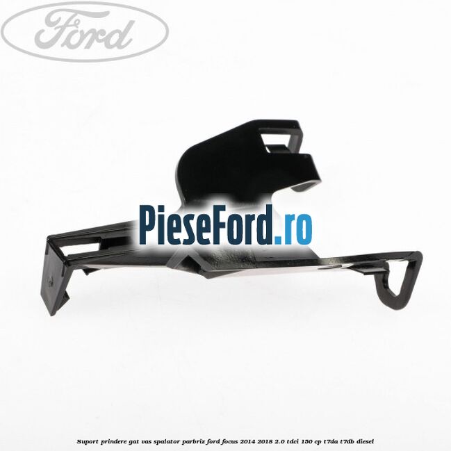 Suport prindere gat vas spalator parbriz Ford Focus 2014-2018 2.0 TDCi 150 cp T7DA, T7DB diesel