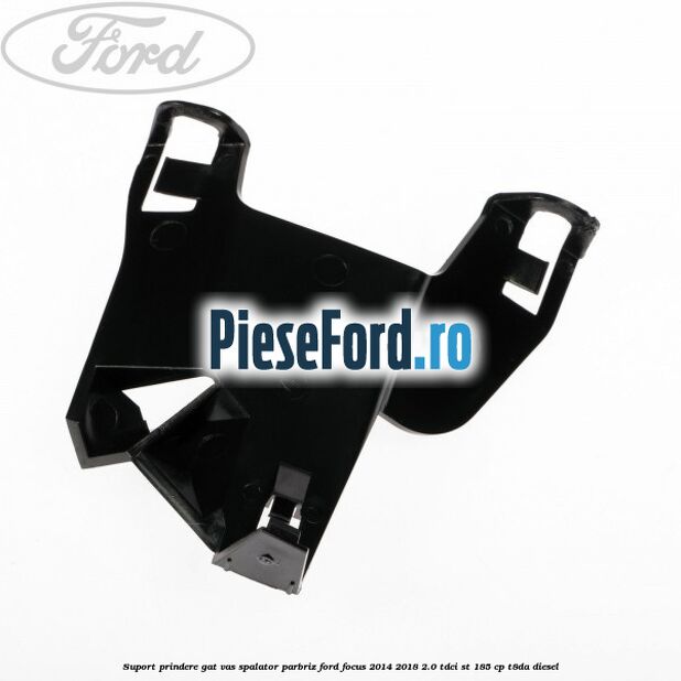 Suport prindere gat vas spalator parbriz Ford Focus 2014-2018 2.0 TDCi ST 185 cp T8DA diesel