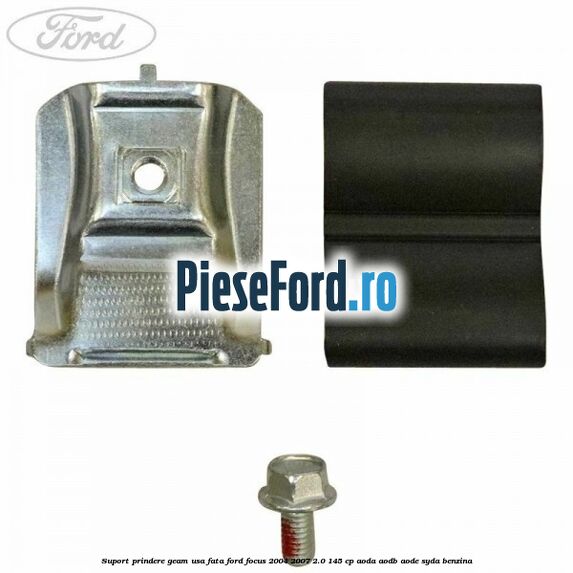 Suport prindere geam usa fata Ford Focus 2004-2007 2.0 145 cp Suport prindere geam usa fata Ford Focus 2004-2007 2.0 145 cp AODA, AODB, AODE, SYDA benzina