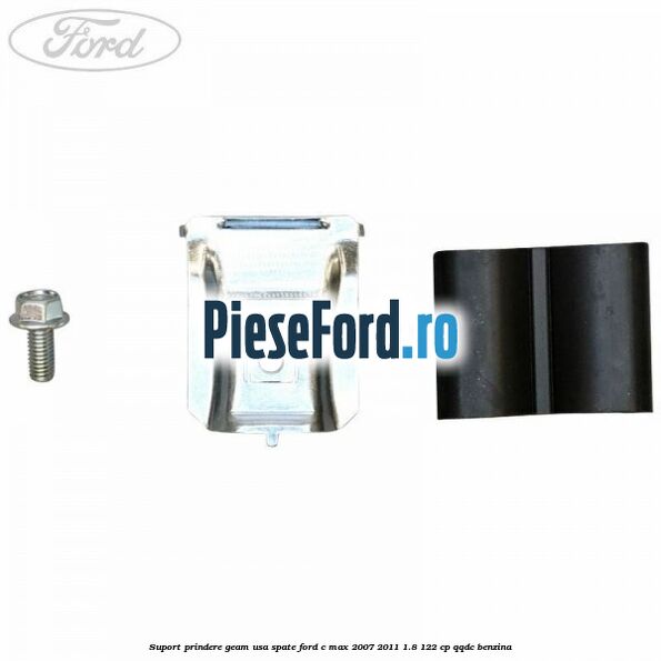 Suport prindere geam usa spate Ford C-Max 2007-2011 1.8 122 cp QQDC benzina