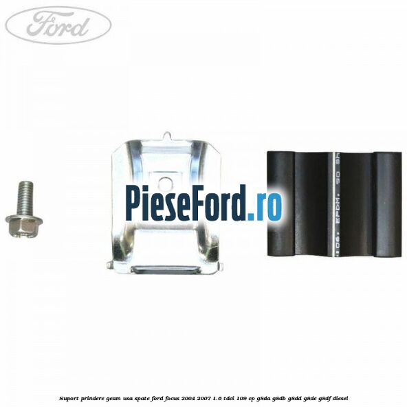 Suport prindere geam usa spate Ford Focus 2004-2007 1.6 TDCi 109 cp G8DA, G8DB, G8DD, G8DE, G8DF diesel