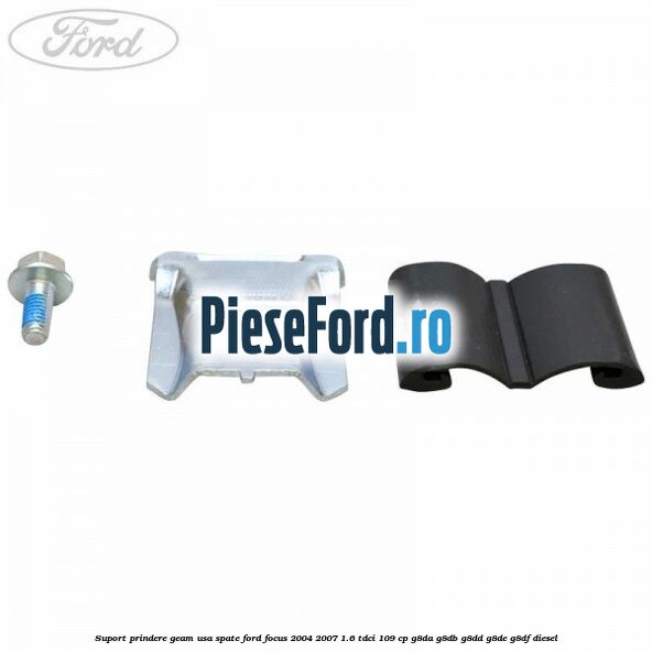 Suport prindere geam usa spate Ford Focus 2004-2007 1.6 TDCi 109 cp G8DA, G8DB, G8DD, G8DE, G8DF diesel