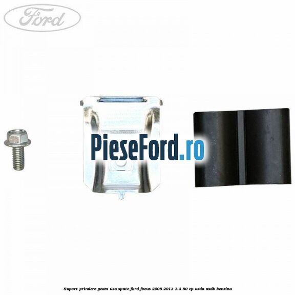 Suport prindere geam usa spate Ford Focus 2008-2011 1.4 80 cp ASDA, ASDB benzina