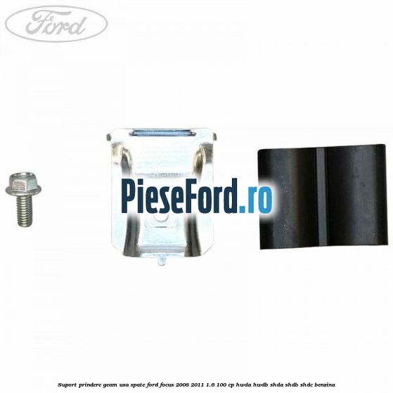 Suport prindere geam usa spate Ford Focus 2008-2011 1.6 100 cp HWDA, HWDB, SHDA, SHDB, SHDC benzina