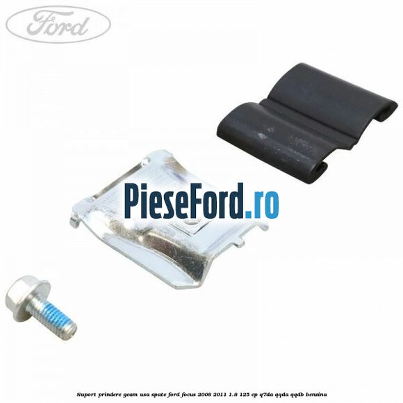 Suport prindere geam usa spate Ford Focus 2008-2011 1.8 125 cp Q7DA, QQDA, QQDB benzina