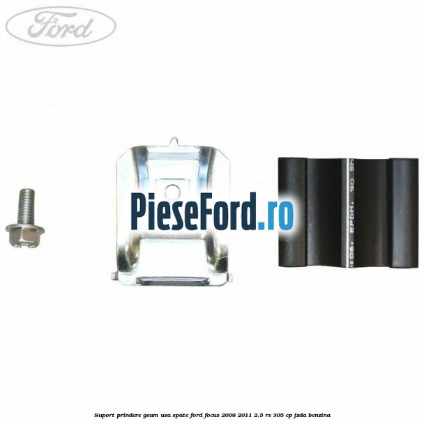 Suport prindere geam usa spate Ford Focus 2008-2011 2.5 RS 305 cp JZDA benzina