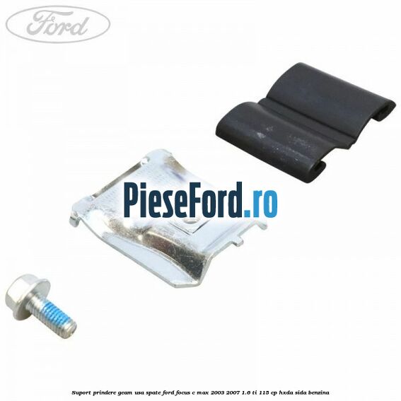 Suport prindere geam usa spate Ford Focus C-Max 2003-2007 1.6 Ti 115 cp HXDA, SIDA benzina